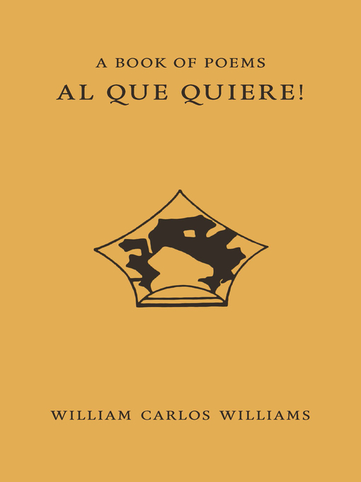 Title details for Al Que Quiere! by William Carlos Williams - Available